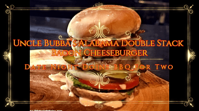 Uncle Bubba’s Alabama Double Stack Bacon Cheeseburger.